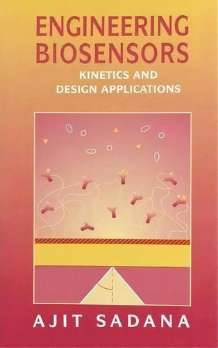 Engineering Biosensors : Kinetics And Design Applications, De Ajit Sadana. Editorial Elsevier Science Publishing Co Inc, Tapa Dura En Inglés