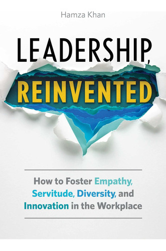 Libro: Leadership, Reinvented: How To Foster Empathy, Servit