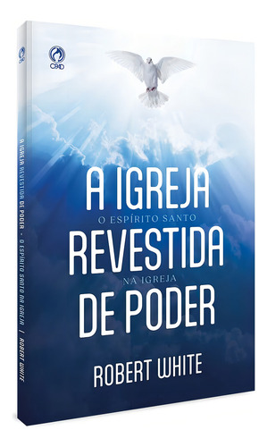 A Igreja Revestida De Poder: O Espirito Santo Na Igreja, De Robert White. 1, Vol. 1. Editorial Cpad, Capa Mole, Edição 1 Em Português
