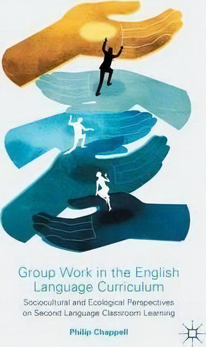 Group Work In The English Language Curriculum, De Philip Chappell. Editorial Palgrave Macmillan, Tapa Blanda En Inglés
