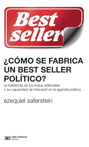 ¿cómo Se Fabrica Un Best Seller Político? - Ezequiel Saferst