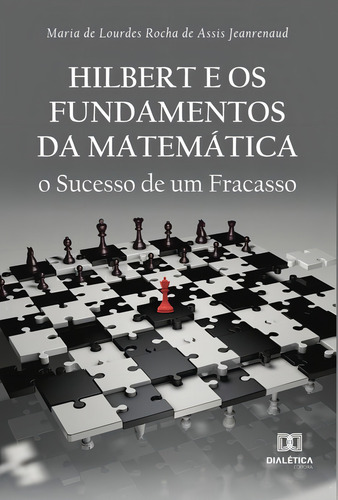 HILBERT E OS FUNDAMENTOS DA MATEMÁTICA, de MARIA DE LOURDES ROCHA DE ASSIS JEAN. Editorial EDITORA DIALETICA, tapa blanda en portugués