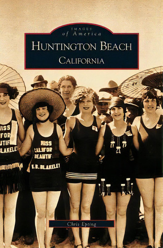 Huntington Beach, California, De Epting, Chris. Images Of America, Vol. 1. Editorial Arcadia Lib Ed, Tapa Dura En Inglés