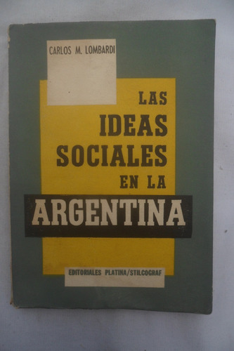 Las Ideas Sociales En La Argentina -  Carlos M. Lombardi