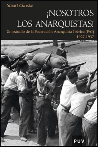 Nosotros Los Anarquistas, De Stuart Christie Y Sofía Moltó Llorca. Editorial Publicacions De La Universitat De València, Tapa Blanda, Edición 1 En Español, 2010