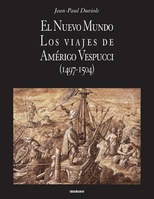 Libro El Nuevo Mundo. Los Viajes De Amerigo Vespucci (149...