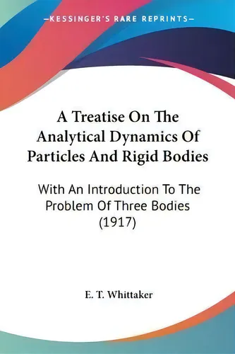 comprar A Treatise On The Analytical Dynamics Of Particles And Rigid Bodies : With An Introduction To The..., De E T Whittaker. Editorial Kessinger Publishing, Tapa Blanda En Inglés