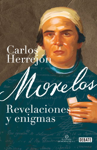 Morelos: Revelaciones y enigmas, de Herrejón, Carlos. Serie Debate Editorial Debate, tapa blanda en español, 2019