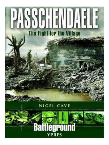 Passchendaele: The Fight For The Village - Nigel Cave. Eb19