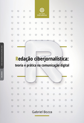 Redação ciberjornalística: Teoria e prática na comunicação digital, de Bozza, Gabriel. Editora Intersaberes Ltda., capa mole em português, 2018