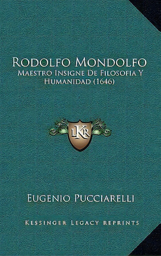Rodolfo Mondolfo, De Eugenio Pucciarelli. Editorial Kessinger Publishing, Tapa Dura En Español