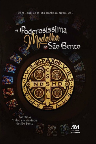 A poderosíssima medalha de São Bento - Contém o Tríduo e a Via-Sacra de São Bento, de Baptista, Dom João. Editora Ação Social Claretiana, capa mole em português, 2020