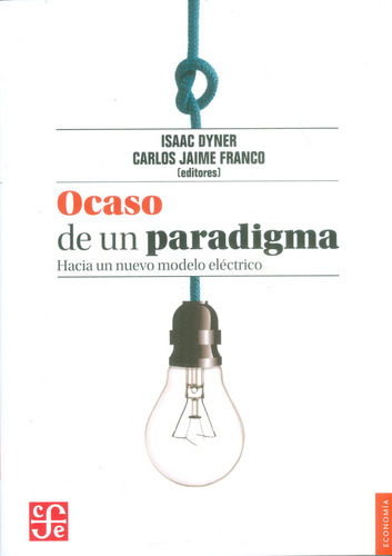 Ocaso De Un Paradigma. Hacia Un Nuevo Modelo Eléctrico, De Isaac Dyner Carlos Jaime Franco. Editorial U. Jorge Tadeo Lozano, Tapa Blanda, Edición 2018 En Español