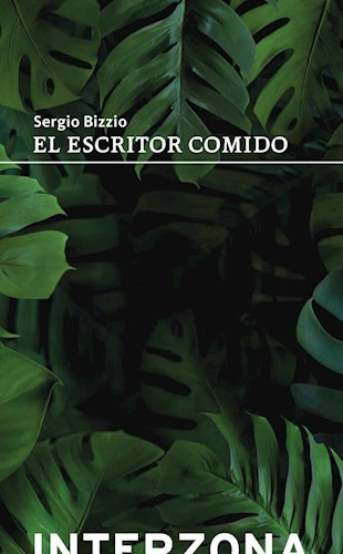 Libro El Escritor Comido De Sergio Bizzio