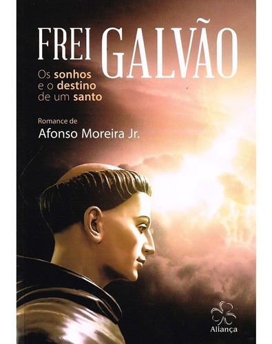 Frei Galvão, De : Afonso Moreira Júnior., Vol. Não Aplica. Editora Aliança, Capa Mole Em Português, 2007