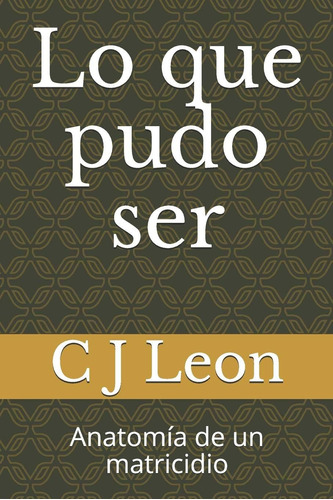 Libro: Lo Que Pudo Ser: Anatomía De Un Matricidio (spanish E