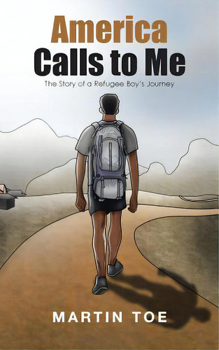 America Calls To Me: The Story Of A Refugee Boy's Journey, De Toe, Martin. Editorial Westbow Pr, Tapa Blanda En Inglés