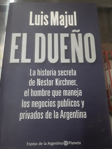Luis Majul - El Dueño - Historia Secreta De Néstor Kirchner 