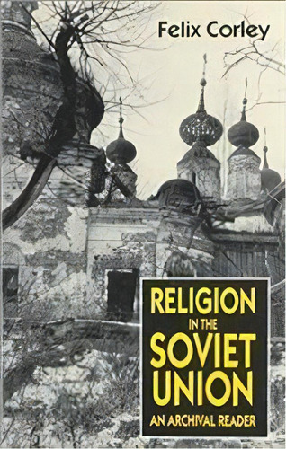 Religion In The Soviet Union : An Archival Reader, De Felix Corley. Editorial New York University Press, Tapa Dura En Inglés