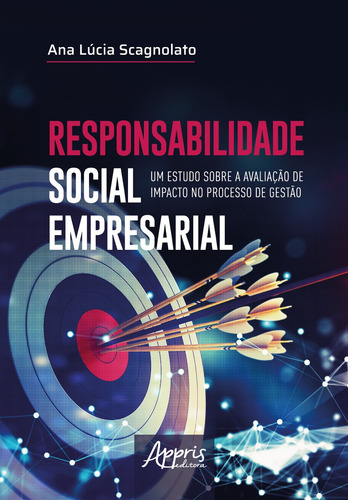 Responsabilidade Social Empresarial: Um Estudo sobre a Avaliação de Impacto no Processo de Gestão, de Scagnolato, Ana Lúcia. Editorial Appris Editora e Livraria Eireli - ME, capa mole em português, 2022