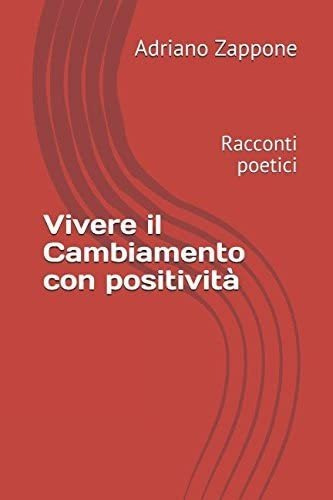 Libro: Vivere Il Cambiamento Con Positività: Racconti Poetic
