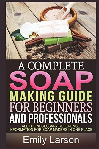 A Complete Soap Making Guide For Beginners And Professionals