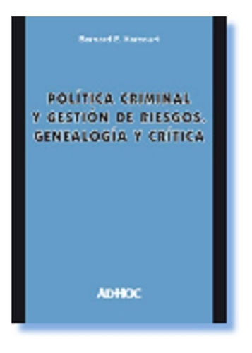 Politica Criminal Y Gestion De Riesgos - Harcourt, Bernard E
