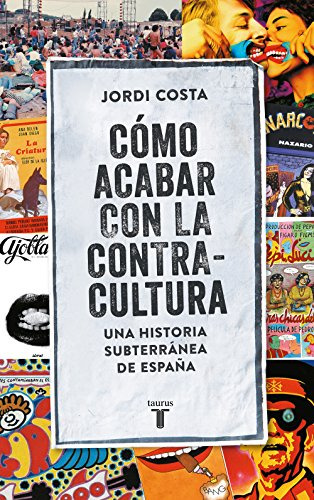 Como Acabar Con La Contracultura: Una Historia Subterranea D