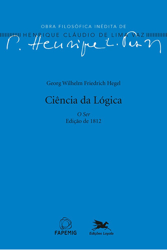 Ciência da Lógica: O Ser - Edição de 1812, de Vaz, Pe. Henrique C. de Lima. Série Obra Filosófica Inédita de Henrique C. de Lima Vaz Editora Associação Nóbrega de Educação e Assistência Social, capa mole em português, 2022