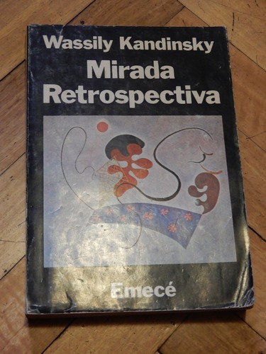 Wassily Kandinsky. Mirada Retrospectiva. Emecé&-.