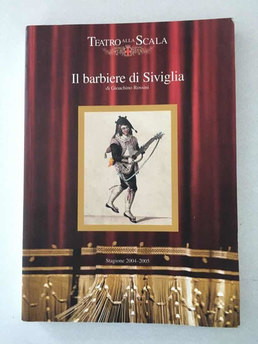 I1 Barbiere Di Siviglia. Gioachino Rossini. Teatro Alla Scal