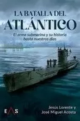 La Batalla Del Atlántico - Acosta, José Miguel  - *