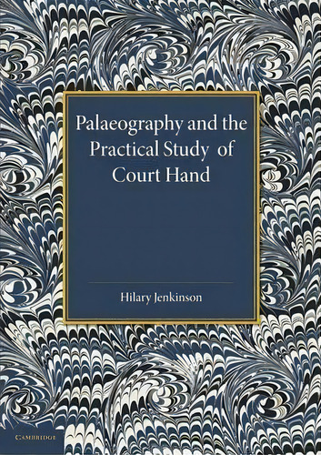 Palaeography And The Practical Study Of Court Hand, De Sir Hilary Jenkinson. Editorial Cambridge University Press, Tapa Blanda En Inglés