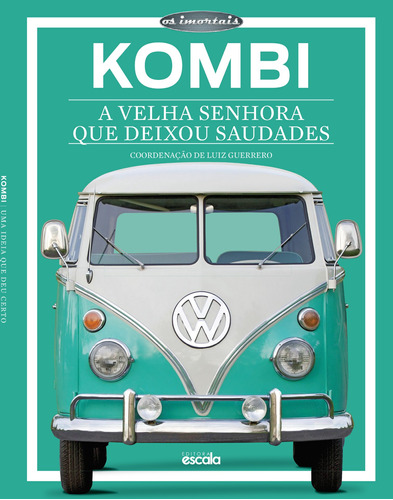 Kombi: A Velha Senhora Que Deixou Saudades, De A Escala. Série Coleção Os Imortais Editora Lafonte Ltda, Capa Mole Em Português, 2015