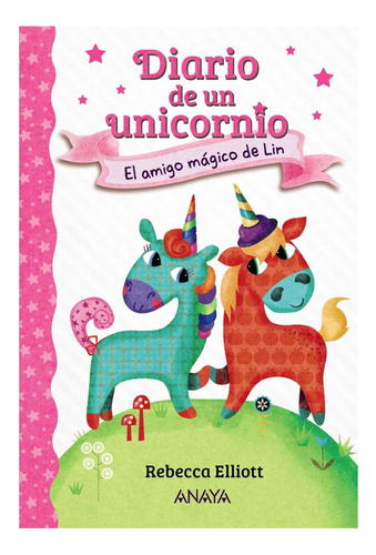 Libro: Diario De Un Unicornio 1. El Amigo Mágico De Lin. Ell