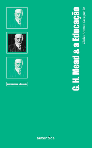 G. H. Mead & a Educação, de Casagrande, Cledes Antonio. Editorial Autêntica Editora Ltda., capa mole em português, 2014