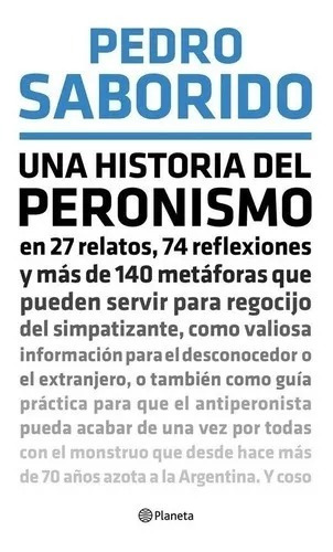 Una Historia Del Peronismo Pedro Saborido Planeta