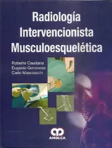 Comprar Radiología Intervencionista Musculoesquelética de Roberto Caudana, Eugenio Genovese y Carlos Masciocchi Editorial Amolca