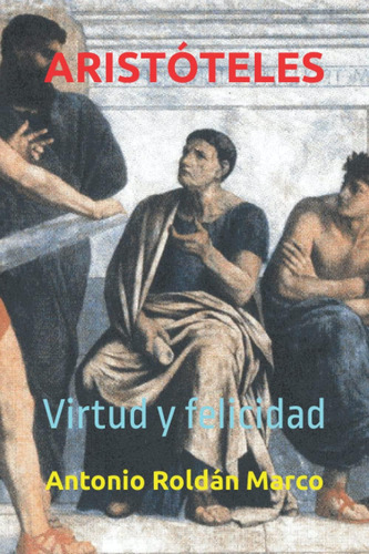 Libro: Aristóteles: Virtud Y Felicidad (spanish Edition)