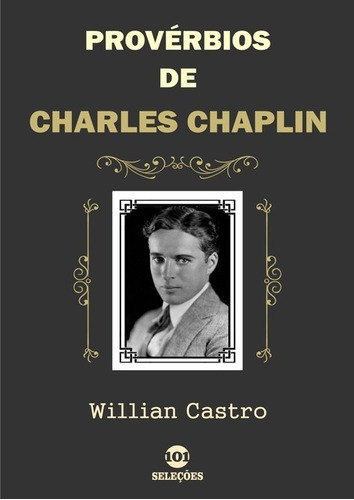 Provérbios De Charles Chaplin, De Willian Castro. Série Não Aplicável, Vol. 1. Editora Clube De Autores, Capa Mole, Edição 1 Em Português, 2019