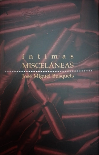 Íntimas Misceláneas, de BUSQUETS JOSE MIGUEL. Editorial VARIOS, tapa blanda, edición 1 en español