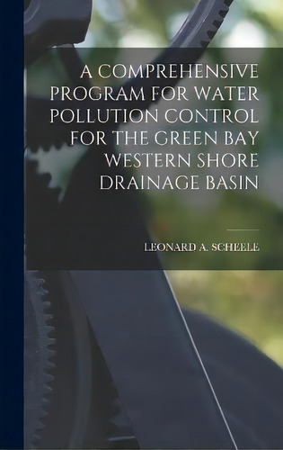 A Comprehensive Program For Water Pollution Control For The Green Bay Western Shore Drainage Basin, De Leonard A Scheele. Editorial Hassell Street Press, Tapa Dura En Inglés