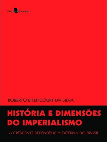 História E Dimensões Do Imperialismo: A Crescente Dependência Externa Do Brasil, De Silva, Roberto Bitencourt Da. Editora Paco Editorial, Capa Mole Em Português