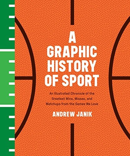 A Graphic History Of Sport An Illustrated Chronicle Of The G