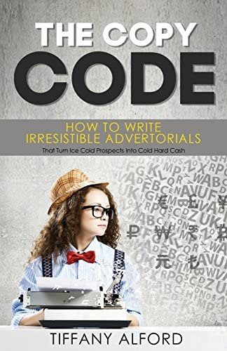 The Copy Code: How To Write Irresistible Advertorials That Turn Ice Cold Prospects Into Cold Hard, De Alford, Tiffany. Editorial Createspace Independent Publishing Platform, Tapa Blanda En Inglés