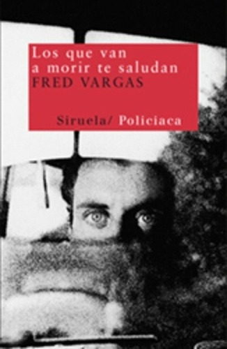 Los Que Van A Morir Te Saludan, Fred Vargas, Siruela