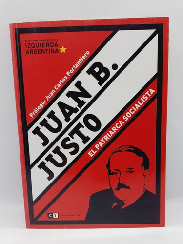 Juan B. Justo, El Patriarca Socialista - Cristina Noble 