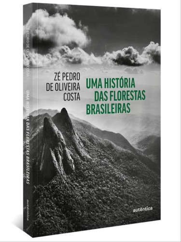 Uma História Das Florestas Brasileiras, De Costa, Zé Pedro De Oliveira. Editorial Autentica Editora, Capa Mole, Edição 2022-08-31 00:00:00 Em Português