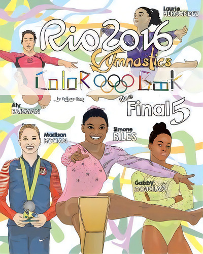 Rio 2016 Gymnastics Final Five Coloring Book For Kids : Simone Biles, Gabby Douglas, Laurie Her..., De Anthony Curcio. Editorial Createspace Independent Publishing Platform, Tapa Blanda En Inglés