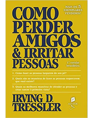 como perder amigos e irritar pessoas, de Irving D. Tressler. Editora Auster em português